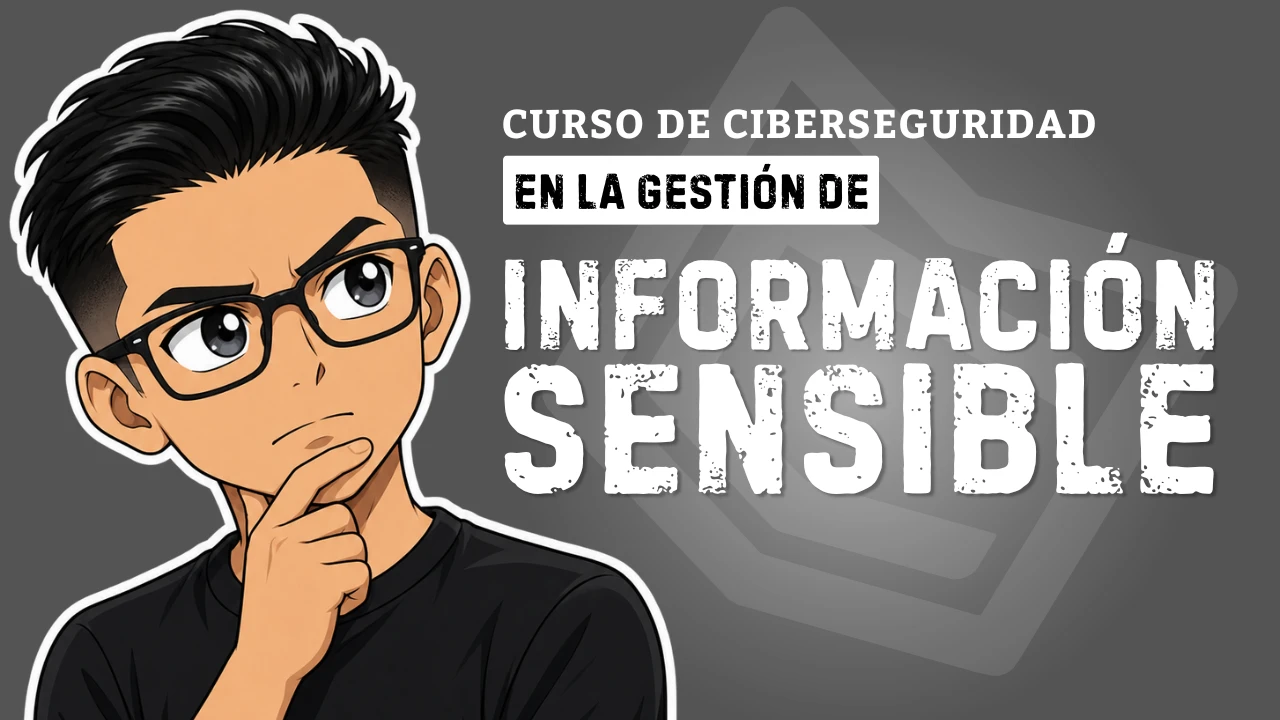 Curso de Ciberseguridad en la Gestión de Información Sensible