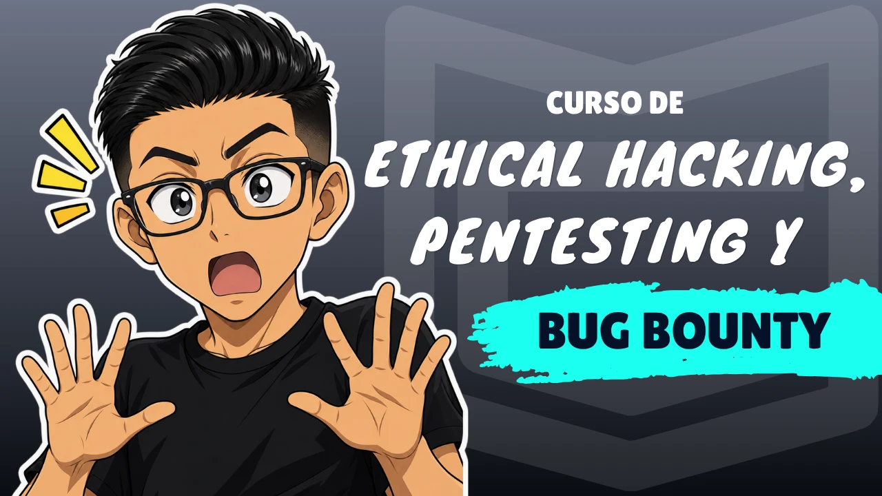 Curso de Ethical Hacking, Red Team, Pentesting y Bug Bounty